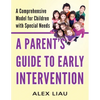 A Parent's Guide to Early Intervention: A Comprehensive Model for Children with Special Needs - Paperback