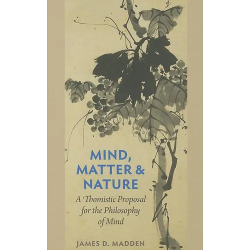 Mind, Matter, and Nature A Thomistic Proposal for the Philosophy of Mind - Paperback