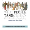 What People Wore When: A Complete Illustrated History of Costume from Ancient Times to the Nineteenth Century for Every Level of Society - Paperback