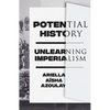 Potential History: Unlearning Imperialism - Paperback