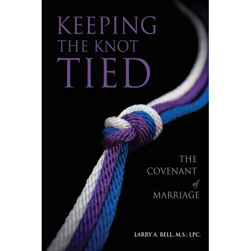 Keeping the Knot Tied: The Covenant of Marriage - Paperback