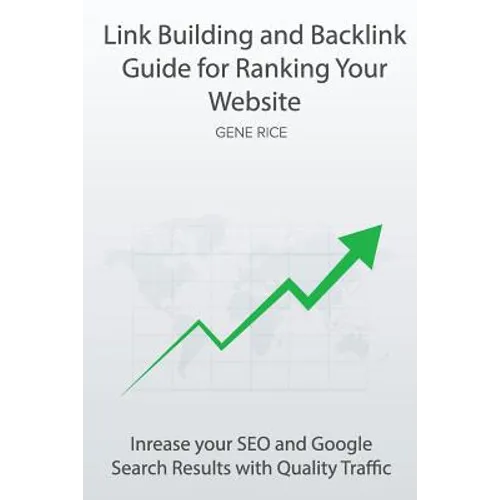 Link Building and Backlink Guide for Ranking Your Website: Inrease your SEO and Google Search Results with Quality Traffic - Paperback