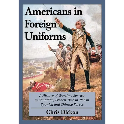 Americans at War in Foreign Forces: A History, 1914-1945 - Paperback