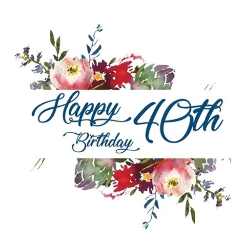 Happy 40th Birthday Guest Book (Hardcover): Memory book, guest book, birthday and party decor - Hardcover