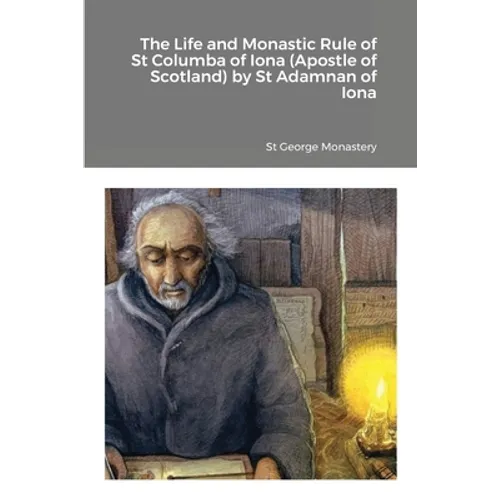 The Life and Monastic Rule of St Columba of Iona (Apostle of Scotland) by St Adamnan of Iona - Paperback
