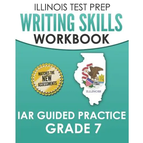 ILLINOIS TEST PREP Writing Skills Workbook IAR Guided Practice Grade 7: Preparation for the Illinois Assessment of Readiness ELA/Literacy Tests - Paperback