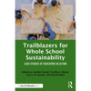 Trailblazers for Whole School Sustainability: Case Studies of Educators in Action - Paperback