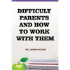 Difficult Parents and How to Work With Them - Paperback