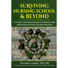 Surviving Nursing School & Beyond: A Prayer and Devotional for Novice and Advanced Practice Student Nurses - Paperback