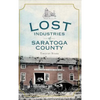Lost Industries of Saratoga County - Hardcover