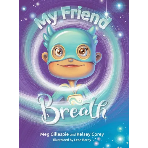 My Friend Breath: Change Your Breath. Change Your Emotion - Mindful Breathing for Kids 3 - 8+ - Hardcover