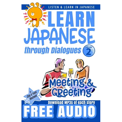Learn Japanese through Dialogues: Meeting and Greeting: Listen & Learn in Japanese - Paperback