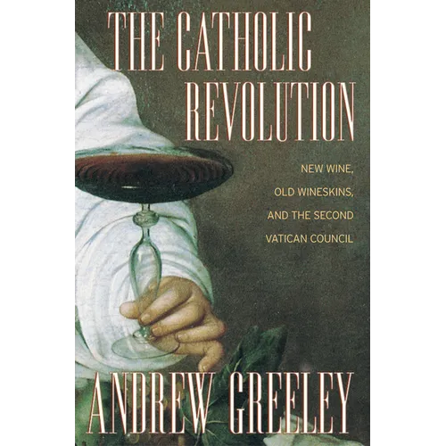 The Catholic Revolution: New Wine, Old Wineskins, and the Second Vatican Council - Paperback