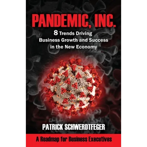 Pandemic, Inc.: 8 Trends Driving Business Growth and Success in the New Economy - Paperback
