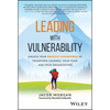 Leading with Vulnerability: Unlock Your Greatest Superpower to Transform Yourself, Your Team, and Your Organization - Hardcover