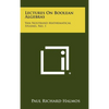 Lectures On Boolean Algebras: Van Nostrand Mathematical Studies, No. 1 - Hardcover