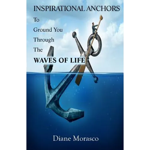 Inspirational Anchors To Ground You Through The Waves of Life - Paperback