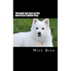 Through the Eyes of the American Eskimo Dog: Resurrection from the Darkness - Paperback