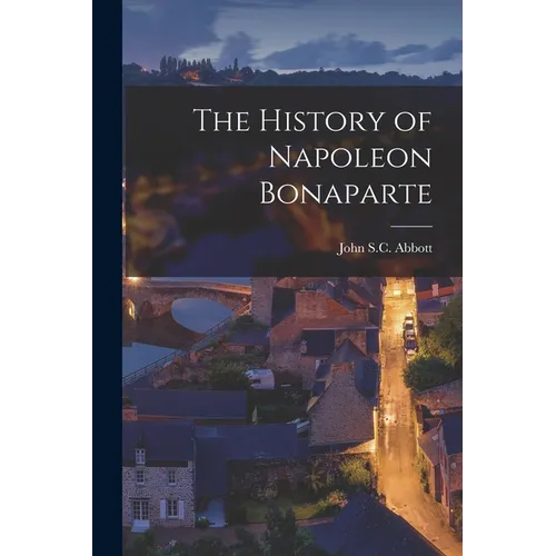 The History of Napoleon Bonaparte - Paperback