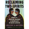 Reclaiming Two-Spirits: Sexuality, Spiritual Renewal & Sovereignty in Native America - Hardcover