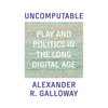 Uncomputable: Play and Politics in the Long Digital Age - Hardcover
