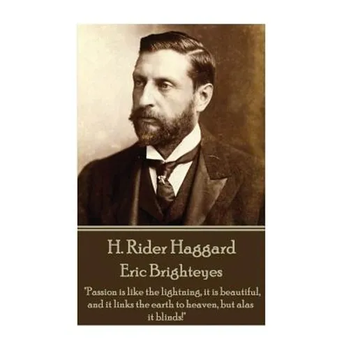 H. Rider Haggard - Eric Brighteyes: "Passion is like the lightning, it is beautiful, and it links the earth to heaven, but alas it blinds!" - Paperback