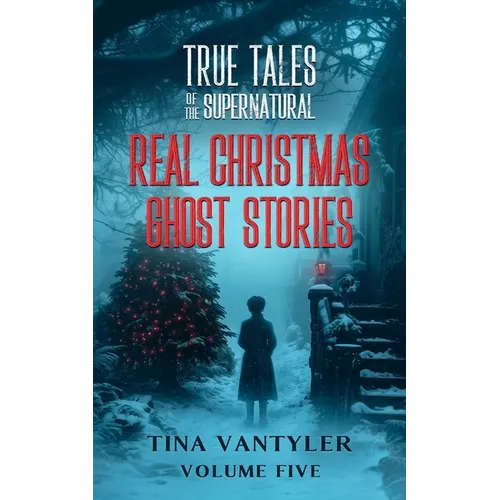 True Tales Of The Supernatural: Real Christmas Ghost Stories: Volume Five - Paperback