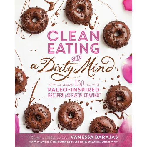 Clean Eating with a Dirty Mind: Over 150 Paleo-Inspired Recipes for Every Craving - Paperback