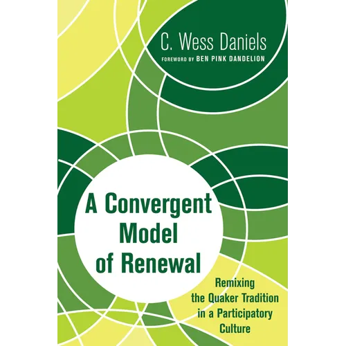 A Convergent Model of Renewal: Remixing the Quaker Tradition in a Participatory Culture - Paperback