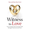 Witness to Love: How to Help the Next Generation Build Marriages That Survive and Thrive - Paperback