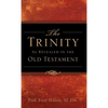 The Trinity As Revealed in the Old Testament - Hardcover