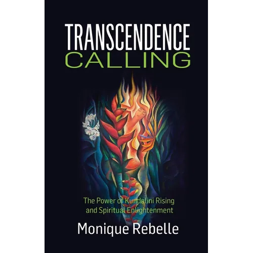 Transcendence Calling: The Power of Kundalini Rising and Spiritual Enlightenment - Paperback