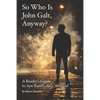 So Who Is John Galt, Anyway?: A Reader's Guide to Ayn Rand's "Atlas Shrugged" - Paperback