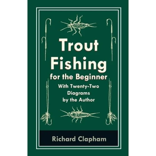 Trout-Fishing for the Beginner - With Twenty-Two Diagrams by the Author - Paperback