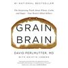 Grain Brain: The Surprising Truth about Wheat, Carbs, and Sugar--Your Brain's Silent Killers - Hardcover
