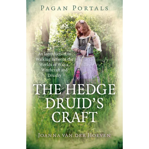 Pagan Portals - The Hedge Druid's Craft: An Introduction to Walking Between the Worlds of Wicca, Witchcraft and Druidry - Paperback