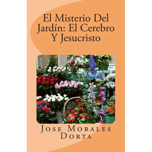 El Misterio Del Jardin: El Cerebro Y Jesucristo - Paperback