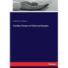 Familiar Flowers of Field and Garden - Paperback