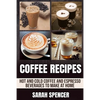 Coffee Recipes: Hot and Cold Coffee and Espresso Beverages to Make at Home - Paperback