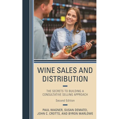Wine Sales and Distribution: The Secrets to Building a Consultative Selling Approach - Paperback