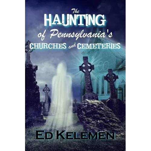 The Haunting of Pennsylvania's Cemeteries... and Churches - Paperback