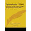 Nationalization Of Land: A Review Of Mr. Henry George's Progress And Poverty (1885) - Paperback