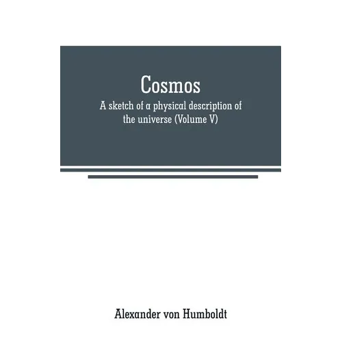 Cosmos: a sketch of a physical description of the universe (Volume V) - Paperback