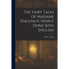 The Fairy Tales of Madame D'aulnoy, Newly Done Into English - Paperback
