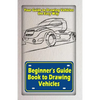 Beginners Guide Book to Drawing Vehicles: Your Guide to Drawing Vehicles the Easy Way - Paperback