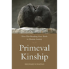 Primeval Kinship: How Pair-Bonding Gave Birth to Human Society - Paperback
