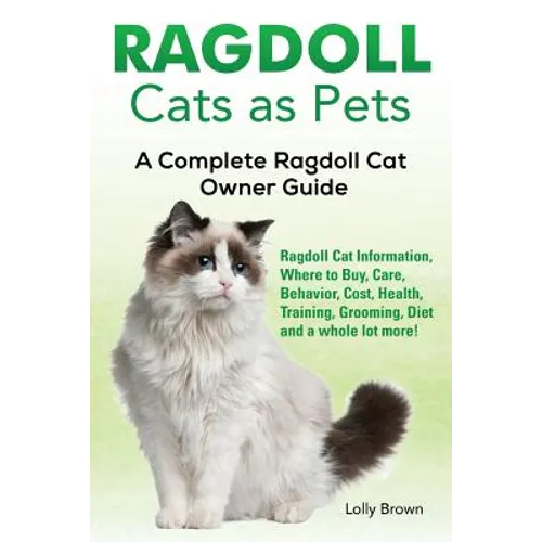 Ragdoll Cats as Pets: Ragdoll Cat Information, Where to Buy, Care, Behavior, Cost, Health, Training, Grooming, Diet and a whole lot more! A - Paperback