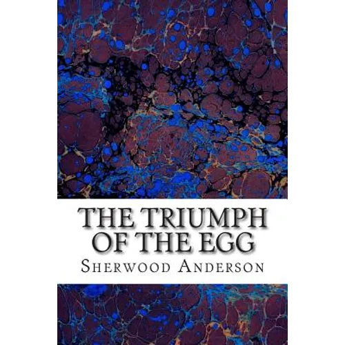 The Triumph Of The Egg: (Sherwood Anderson Classics Collection) - Paperback