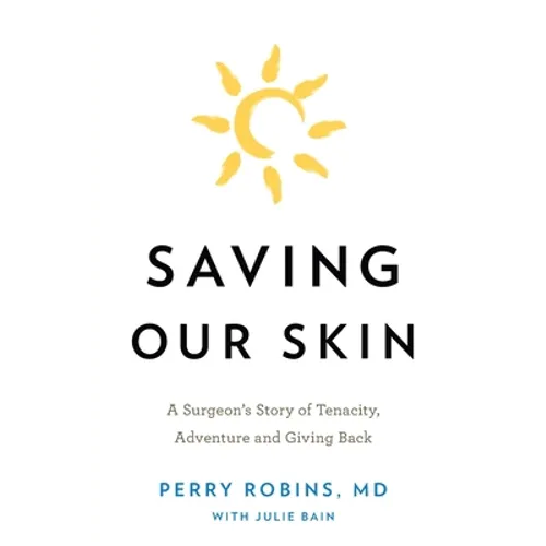 Saving Our Skin: A Surgeon's Story of Tenacity, Adventure and Giving Back - Paperback
