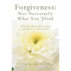 Forgiveness: Not Necessarily What You Think: What the Bible Really Says, and What it Doesn't Say - Paperback